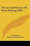 Cover: The Art and Practice of Silver Printing (1881) - Kessinger Publishing