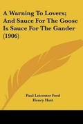 Cover: A Warning To Lovers; And Sauce For The Goose Is Sauce For The Gander (1906) - Kessinger Publishing