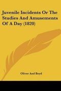 Cover: Juvenile Incidents Or The Studies And Amusements Of A Day (1820) - Kessinger Publishing