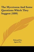 Cover: The Mycetozoa And Some Questions Which They Suggest (1899) - Kessinger Publishing
