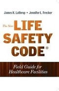 Cover: The New Life Safety Code Field Guide for Healthcare Facilities, Second Edition - Hcpro, a Division of Simplify Compliance