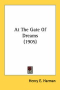 Cover: At The Gate Of Dreams (1905) - Kessinger Publishing