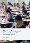 Cover: Who Needs Examinations? - Institute of Education Press