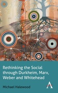 Cover: Rethinking the Social through Durkheim, Marx, Weber and Whitehead - Anthem Press