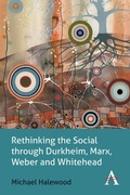 Cover: Rethinking the Social through Durkheim, Marx, Weber and Whitehead - Anthem Press