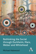 Cover: Rethinking the Social through Durkheim, Marx, Weber and Whitehead - Anthem Press