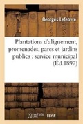 Cover: Plantations d'Alignement, Promenades, Parcs Et Jardins Publics: Service Municipal - Hachette Livre - BNF