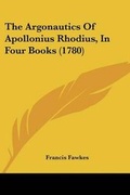 Cover: The Argonautics Of Apollonius Rhodius, In Four Books (1780) - Kessinger Publishing