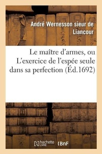 Abbildung von: Le Maitre d'Armes, Ou l'Exercice de l'Espee Seule Dans Sa Perfection - Hachette Livre - BNF