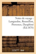 Cover: Notes de Voyage: Languedoc, Roussillon, Provence, Dauphine - Hachette Livre - BNF