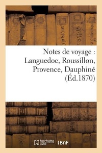 Enlarge image Cover: Notes de Voyage: Languedoc, Roussillon, Provence, Dauphine - Hachette Livre - BNF