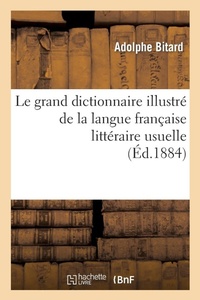 Abbildung von: Le Grand Dictionnaire Illustre de la Langue Francaise Litteraire Usuelle Et Fantaisiste - Hachette Livre - BNF