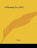 Cover: A Pleasing Toy (1811) - Kessinger Publishing