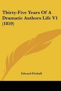 Cover: Thirty-Five Years Of A Dramatic Authors Life V1 (1859) - Kessinger Publishing