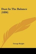 Cover: Dust In The Balance (1896) - Kessinger Publishing