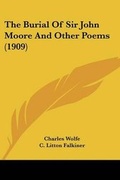 Cover: The Burial Of Sir John Moore And Other Poems (1909) - Kessinger Publishing