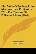 Cover: The Author's Apology From Mrs. Warren's Profession, With The Tyranny Of Police And Press (1905) - Kessinger Publishing