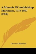 Cover: A Memoir Of Archbishop Markham, 1719-1807 (1906) - Kessinger Publishing