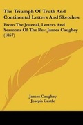 Cover: The Triumph Of Truth And Continental Letters And Sketches - Kessinger Publishing