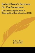 Cover: Robert Bruce's Sermons on the Sacrament - Kessinger Publishing