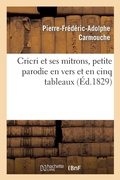 Cover: Cricri Et Ses Mitrons, Petite Parodie En Vers Et En Cinq Tableaux d'Une Grande Piece - Hachette Livre - BNF