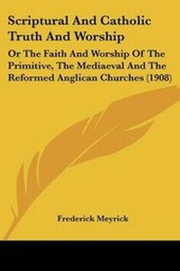 Enlarge image Cover: Scriptural And Catholic Truth And Worship - Kessinger Publishing