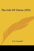 Cover: The Life Of Christ (1921) - Kessinger Publishing
