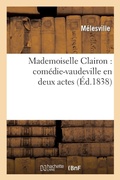 Cover: Mademoiselle Clairon: Comedie-Vaudeville En Deux Actes - Hachette Livre - BNF