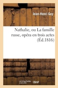 Cover: Nathalie, Ou La Famille Russe, Op?ra En Trois Actes, Repr?sent? Pour La Premi?re Fois - Hachette Livre - BNF