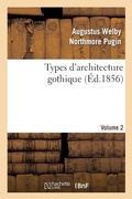 Cover: Types d'Architecture Gothique Empruntes Aux Edifices Les Plus Remarquables Construits. Volume 2 - Hachette Livre - BNF