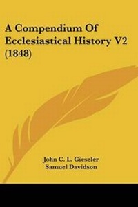 Enlarge image Cover: A Compendium Of Ecclesiastical History V2 (1848) - Kessinger Publishing