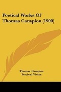 Cover: Poetical Works Of Thomas Campion (1900) - Kessinger Publishing