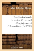 Bild: L'Exteriorisation de la Motricite Recueil d'Experiences Et d'Observations (4e Ed. Mise A Jour) - Hachette Livre - Bnf