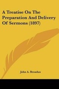 Cover: A Treatise On The Preparation And Delivery Of Sermons (1897) - Kessinger Publishing