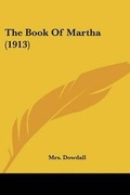 Cover: The Book Of Martha (1913) - Kessinger Publishing