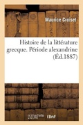 Cover: Histoire de la Litterature Grecque. Periode Alexandrine. Periode Romaine - Hachette Livre - BNF