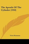 Cover: The Apostle Of The Cylinder (1918) - Kessinger Publishing