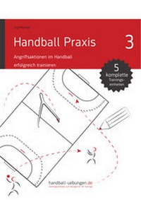 Abbildung von: Handball Praxis 3 - Angriffsaktionen im Handball erfolgreich trainieren - DV Concept