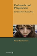 Cover: Kindeswohl und Pflegefamilie - Klaus M&uuml;nstermann Verlag