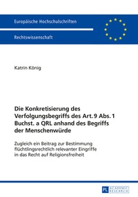 Abbildung von: Die Konkretisierung des Verfolgungsbegriffs des Art. 9 Abs. 1 Buchst. a QRL anhand des Begriffs der Menschenwürde - Peter Lang Verlag
