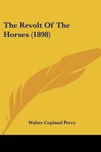 Abbildung von: The Revolt Of The Horses (1898) - Kessinger Publishing