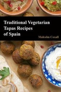 Abbildung von: Traditional Vegetarian Tapas Recipes of Spain - Malcolm Coxall