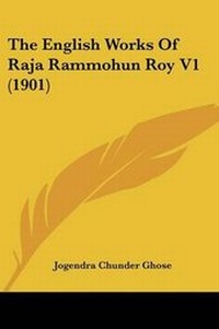 Enlarge image Cover: The English Works Of Raja Rammohun Roy V1 (1901) - Kessinger Publishing