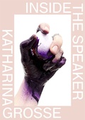 Cover: Katharina Grosse. Inside the Speaker - K&ouml;nig, Walther