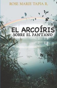 Enlarge image Cover: El arcoiris sobre el pantano - Rose Marie Tapia R.
