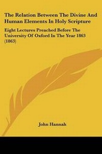 Enlarge image Cover: The Relation Between The Divine And Human Elements In Holy Scripture - Kessinger Publishing