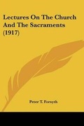 Cover: Lectures On The Church And The Sacraments (1917) - Kessinger Publishing