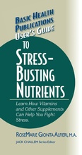 Cover: User's Guide to Stress-Busting Nutrients - Basic Health Publications, Inc.