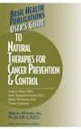 Cover: User's Guide to Natural Therapies for Cancer Prevention and Control - Basic Health Publications, Inc.