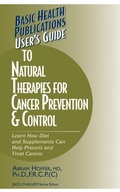 Cover: User's Guide to Natural Therapies for Cancer Prevention and Control - Basic Health Publications, Inc.